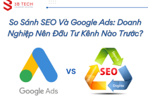 So Sánh SEO Và Google Ads: Doanh Nghiệp Nên Đầu Tư Kênh Nào Trước?