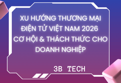 Xu Hướng Thương Mại Điện Tử Việt Nam 2026 – Cơ Hội & Thách Thức Cho Doanh Nghiệp