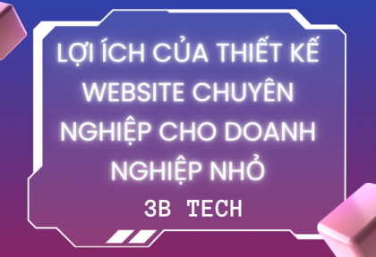 Lợi Ích Của Thiết Kế Website Chuyên Nghiệp Cho Doanh Nghiệp Nhỏ
